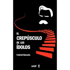 EDAF - El Crepúsculo De Los Ídolos. Friedrich Nietzsche