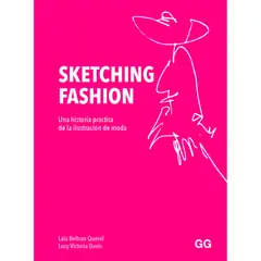 GUSTAVO GILI - Sketching Fashion. Una Historia Práctica (T.D)