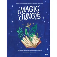 GUSTAVO GILI - Magic Jungle. Un Manual Para Desarrollar El Espíritu Creativo