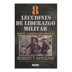 AGUILAR - 8 Lecciones De Liderazgo Militar Para Emprendedores