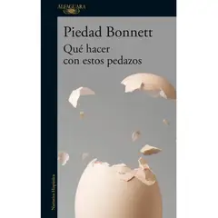 ALFAGUARA - Qué Hacer Con Estos Pedazos. Piedad Bonnett