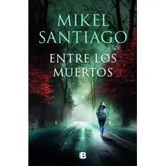 PENGUIN RANDOM HOUSE - Entre Los Muertos. Mikel Santiago