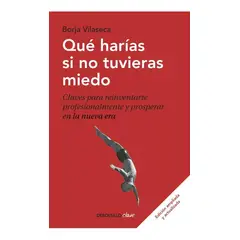 DEBOLSILLO - Qué Harías Si No Tuvieras Miedo. Borja Vilaseca