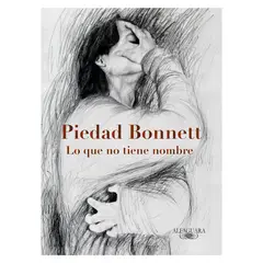 ALFAGUARA - Lo Que No Tiene Nombre. Piedad Bonnett