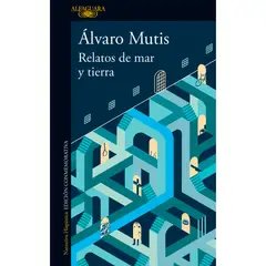 ALFAGUARA - Relatos De Mar Y Tierra. Álvaro Mutis