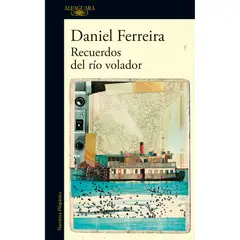 ALFAGUARA - Recuerdos Del Rio Volador. Daniel Ferreira