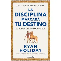 CONECTA - La Disciplina Marcará Tu Destino. Ryan Holiday
