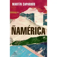 PENGUIN RANDOM HOUSE - Ñamérica. Martín Caparrós