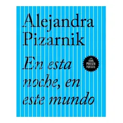 PENGUIN CLASICOS - En Esta Noche, En Este Mundo / Alejandra Pizarnik