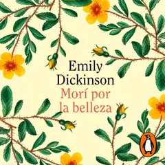 PENGUIN RANDOM HOUSE - Morí Por La Belleza. Emily Dickinson
