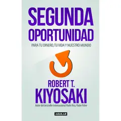AGUILAR - Segunda Oportunidad. Robert T. Kiyosaki