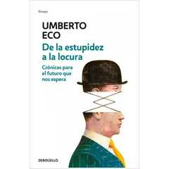 DEBOLSILLO - De La Estupidez A La Locura. Umberto Eco