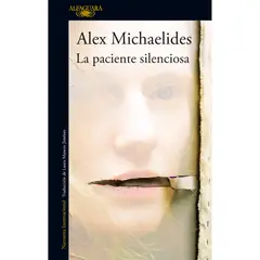 ALFAGUARA - La Paciente Silenciosa. Alex Michaelides