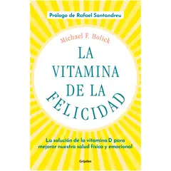 GRIJALBO - La Vitamina De La Felicidad. Michael F. Holick