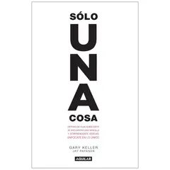 AGUILAR - Solo Una Cosa. Gary Keller