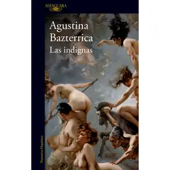 ALFAGUARA - Las Indignas. Agustina Bazterrica