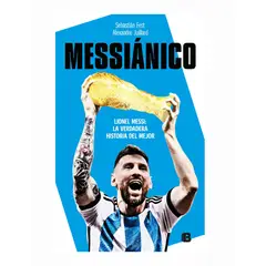 EDICIONES B - MESSIÁNICO Lionel Messi La verdadera historia del mejor