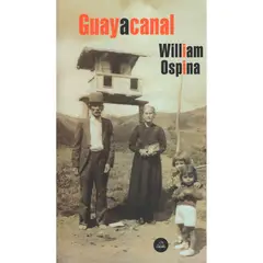 PENGUIN RANDOM HOUSE - Guayacanal. William Ospina
