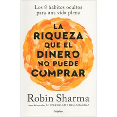 GRIJALBO - La Riqueza Que El Dinero No Puede Comprar. Robin Sharma