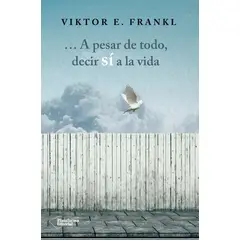 PLATAFORMA - A Pesar De Todo, Decir Sí A La Vida. Viktor E. Frankl