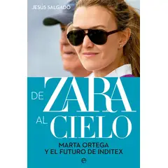 GENERICO - De Zara Al Cielo. Marta Ortega Y El Futuro De Inditex
