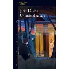 ALFAGUARA - Un Animal Salvaje. Joel Dicker