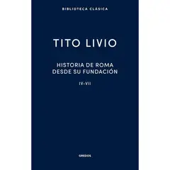 GENERICO - Historia De Roma Desde Su Fundación Iv-Vii. Tito Livio
