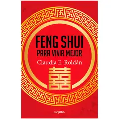 GRIJALBO - Feng Shui Para Vivir Mejor. Claudia E. Roldan