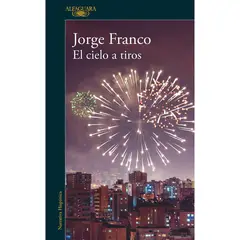 ALFAGUARA - El Cielo A Tiros. Jorge Franco