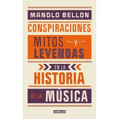 AGUILAR - Conspiraciones, Mitos Y Leyendas En La Historia De La Música