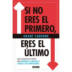 DEBOLSILLO - Si No Eres El Primero, Eres El Último. Grant Cardone