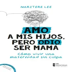 SIN FRONTERAS GRUPO EDITORIAL - AMO A MIS HIJOS PERO ODIO SER MAMÁ