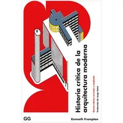 GUSTAVO GILI - Historia Crítica De La Arquitectura Moderna