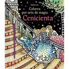 USBORNE - Cenicienta. Colorea Por Arte De Magia