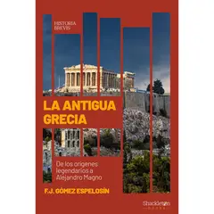 GENERICO - La Antigua Grecia. De Los Orígenes Legendarios A Alejandro