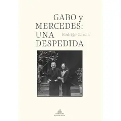 PENGUIN RANDOM HOUSE - Gabo Y Mercedes: Una Despedida. Rodrigo García