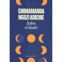 PENGUIN RANDOM HOUSE - Sobre El Duelo. Chimamanda Ngozi Adichie