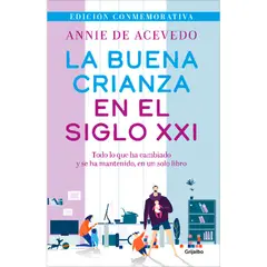 GRIJALBO - La Buena Crianza En El Siglo XXI. Annie De Acevedo