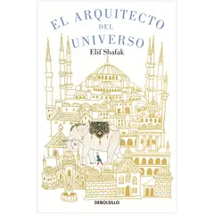 DEBOLSILLO - El Arquitecto Del Universo. Elif Shafak