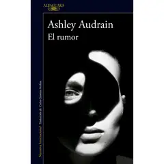 ALFAGUARA - El Rumor. Ashley Audrain