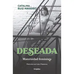 GRIJALBO - Deseada. Maternidad Feminista. Catalina Ruiz-Navarro