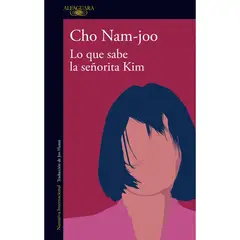 ALFAGUARA - Lo Que Sabe La Señorita Kim. Cho Nam-Joo