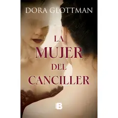 EDICIONES B - La Mujer Del Canciller. Dora Glottmann