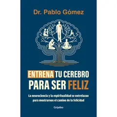 GRIJALBO - Entrena Tu Cerebro Para Ser Feliz. Dr. Pablo Gómez