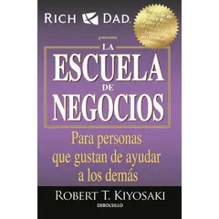 DEBOLSILLO - La Escuela De Negocios. Robert T. Kiyosaki