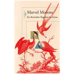 ALFAGUARA - En Diciembre Llegaban Las Brisas. Marvel Moreno