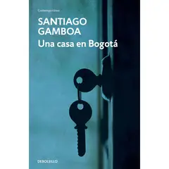 DEBOLSILLO - Una Casa En Bogotá. Santiago Gamboa