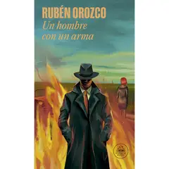 PENGUIN RANDOM HOUSE - Un Hombre Con Un Arma. Rubén Orozco