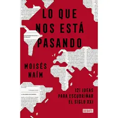DEBATE - Lo Que Nos Está Pasando. Moisés Naím