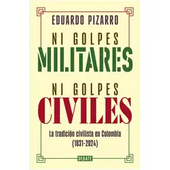 DEBATE - Ni Golpes Militares, Ni Guerras Civiles. Eduardo Pizarro